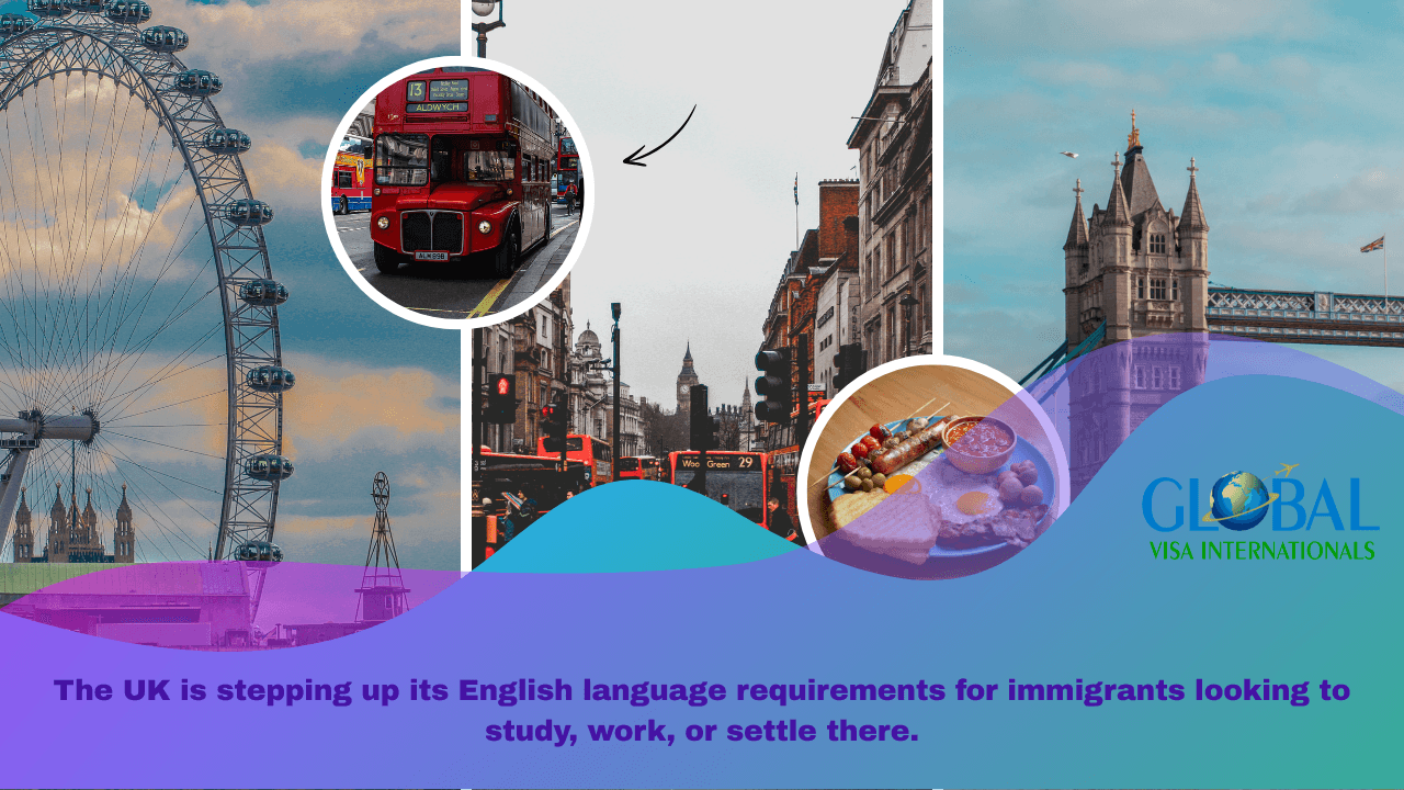 The UK is stepping up its English language requirements for immigrants looking to study, work, or settle there.